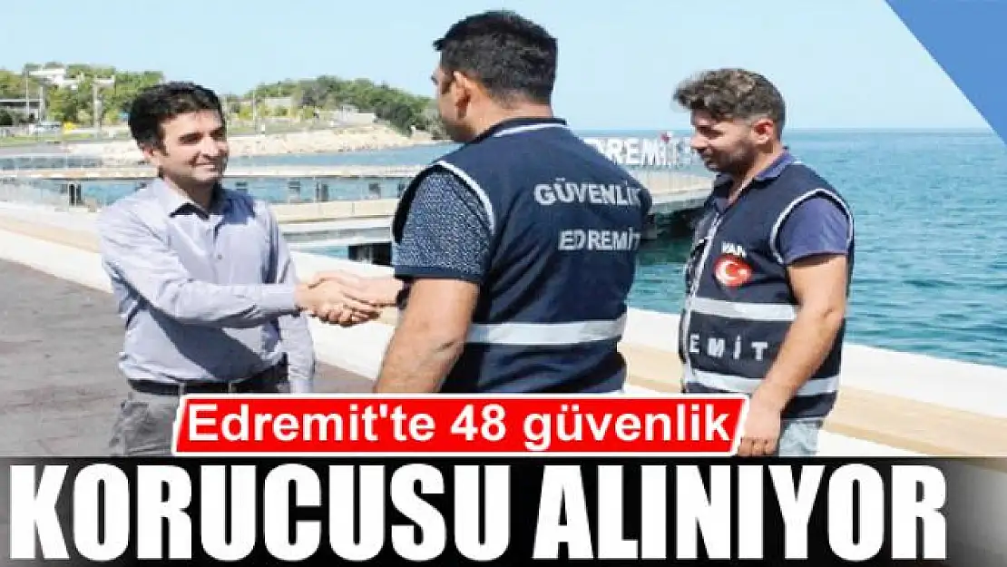 Edremit'te 48 güvenlik korucusu alınıyor