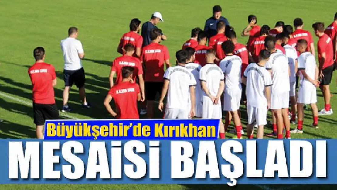 KIRIKHAN MESAİSİ BAŞLADI