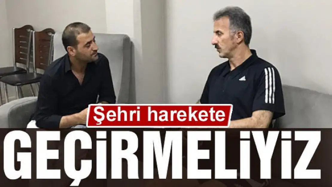 ŞEHRİ HAREKETE GEÇİRMELİYİZ