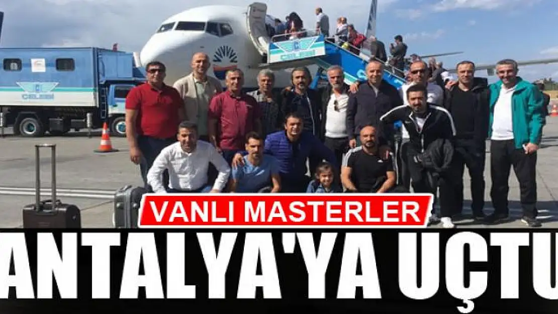 VANLI MASTERLER ANTALYA'YA UÇTU 