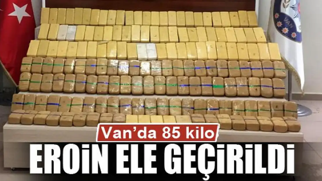 Van'da 85 kilo eroin ele geçirildi