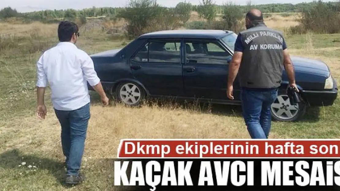 Dkmp ekiplerinin hafta sonu kaçak avcı mesaisi