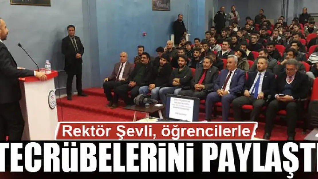 Rektör Şevli, öğrencilerle tecrübelerini paylaştı