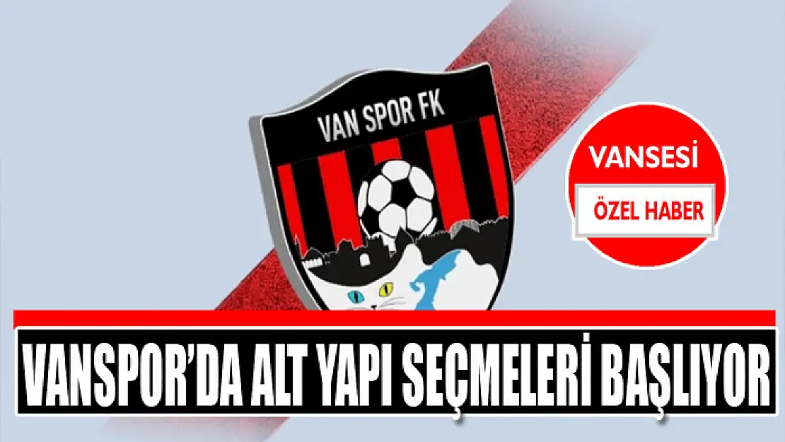 Vanspor'da alt yapı seçmeleri başlıyor