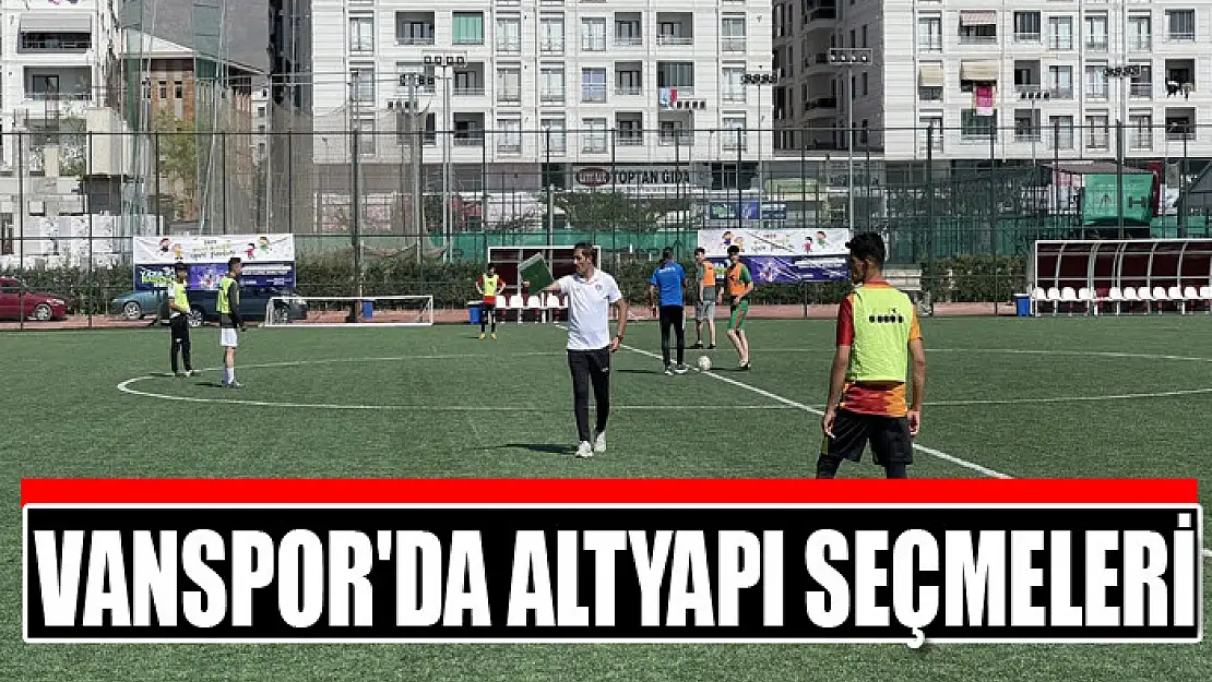 Vanspor'da altyapı seçmeleri