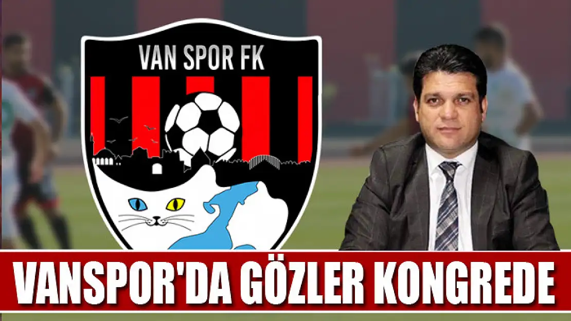 Vanspor'da gözler kongrede