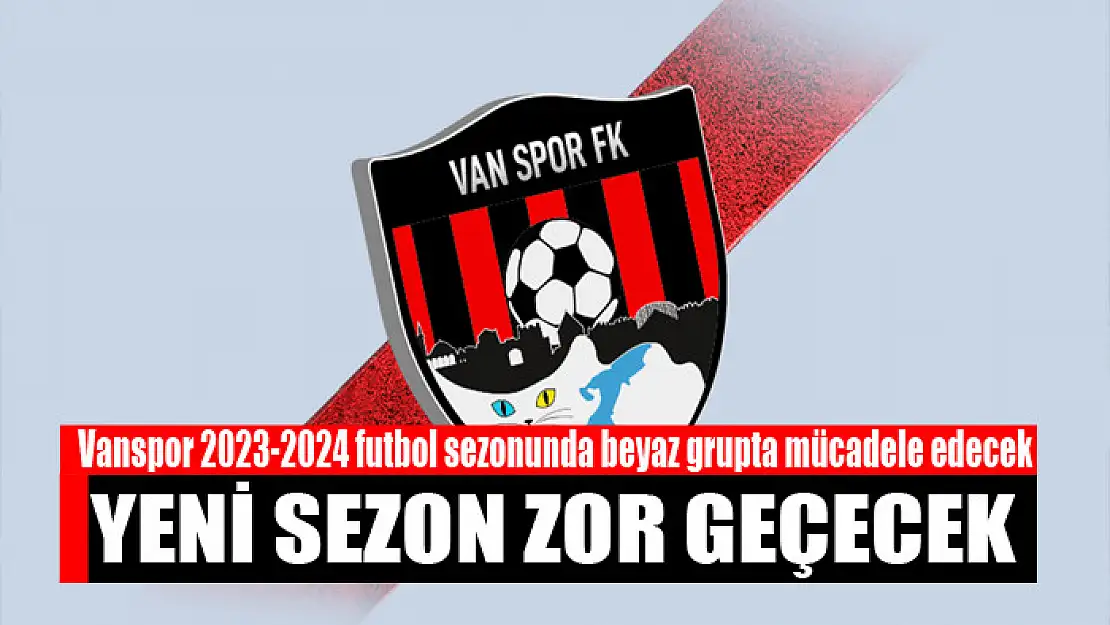 Vanspor'da yeni sezon zor geçecek