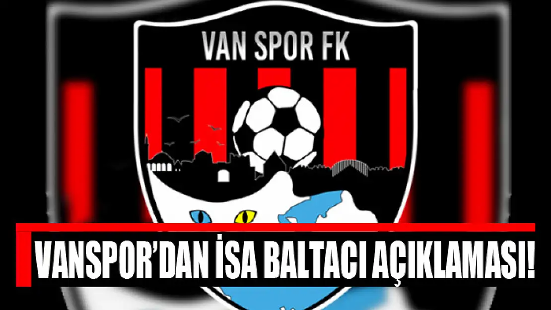 VANSPOR'DAN İSA BALTACI AÇIKLAMASI!