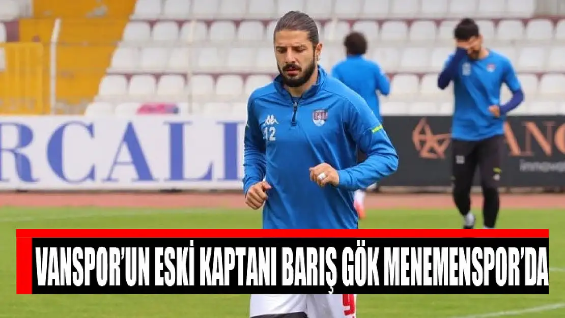 Vanspor'un eski kaptanı Barış Gök Menemenspor'da