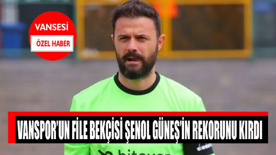 Vanspor'un file bekçisi Şenol Güneş'in rekorunu kırdı