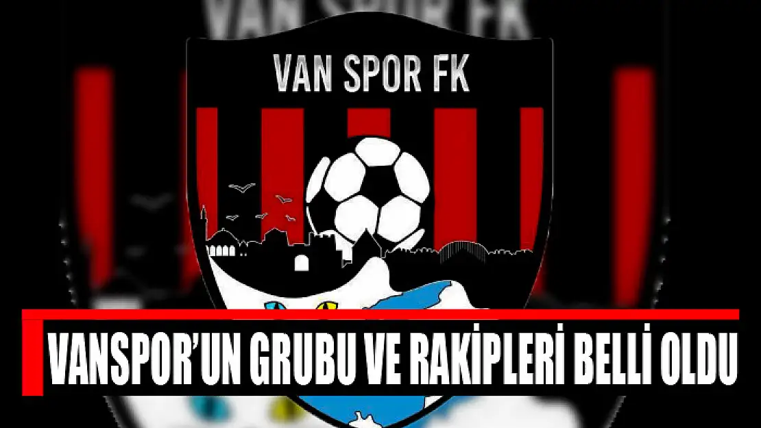 Vanspor'un grubu ve rakipleri belli oldu