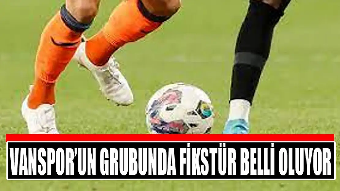 Vanspor'un grubunda fikstür belli oluyor