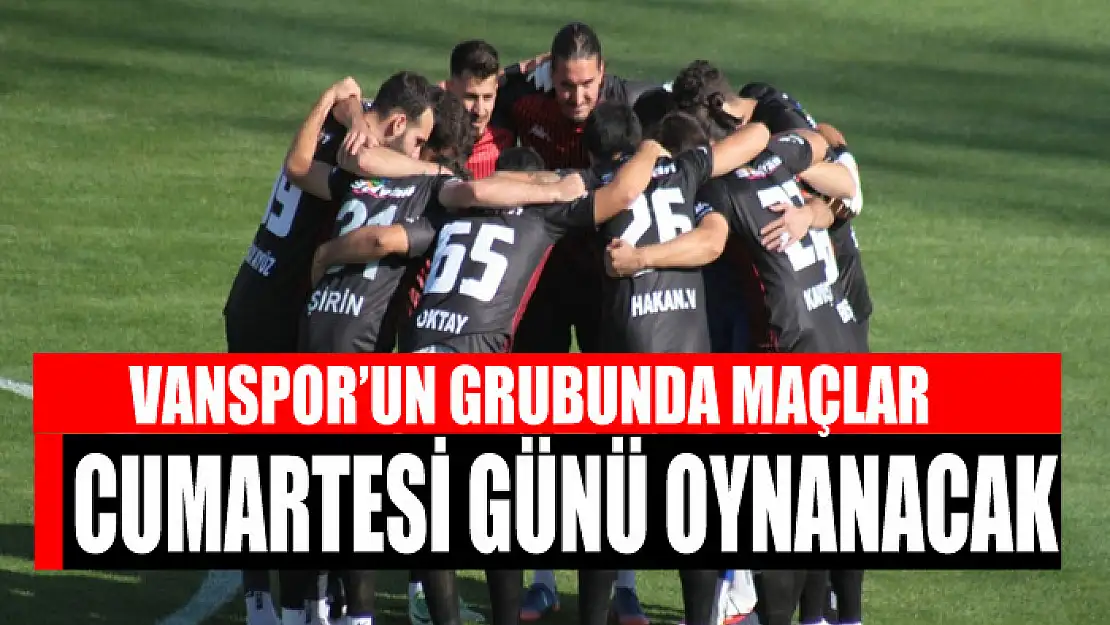 VANSPOR'UN GRUBUNDA MAÇLAR CUMARTESİ GÜNÜ OYNANACAK