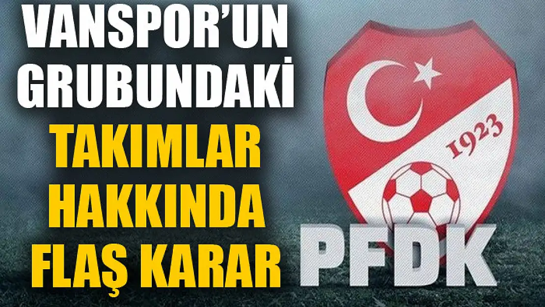 VANSPOR'UN GRUBUNDAKİ TAKIMLAR HAKKINDA FLAŞ KARAR