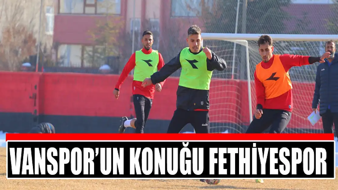 VANSPOR'UN KONUĞU FETHİYESPOR