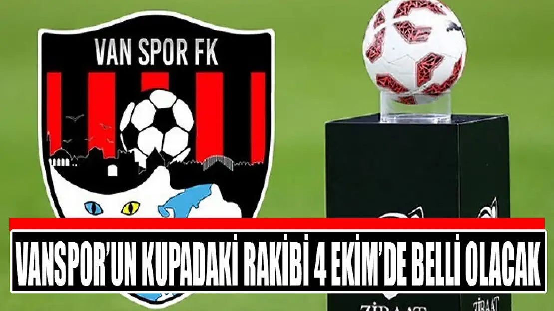 Vanspor'un kupadaki rakibi 4 Ekim'de belli olacak