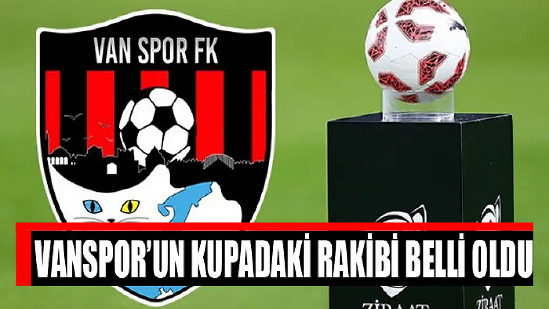 Vanspor'un kupadaki rakibi belli oldu