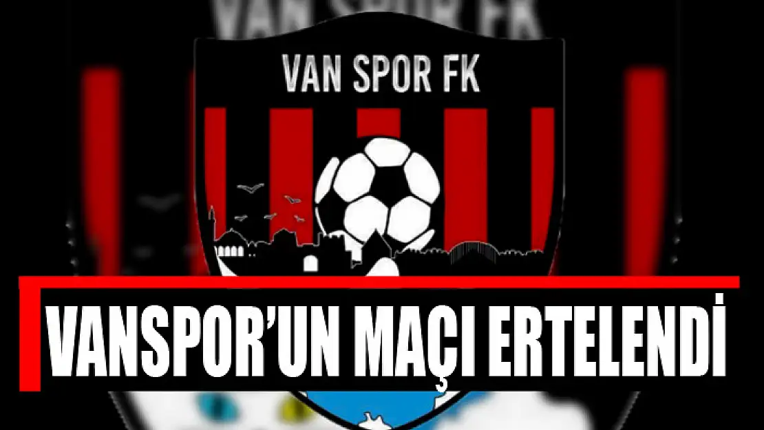 VANSPOR'UN MAÇI ERTELENDİ