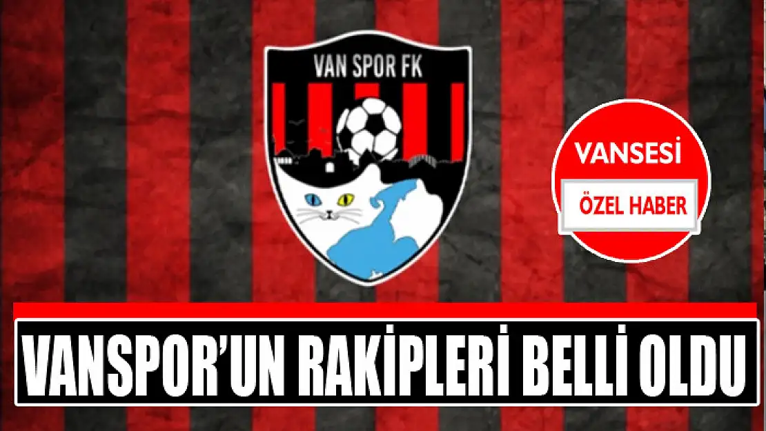 Vanspor'un rakipleri belli oldu