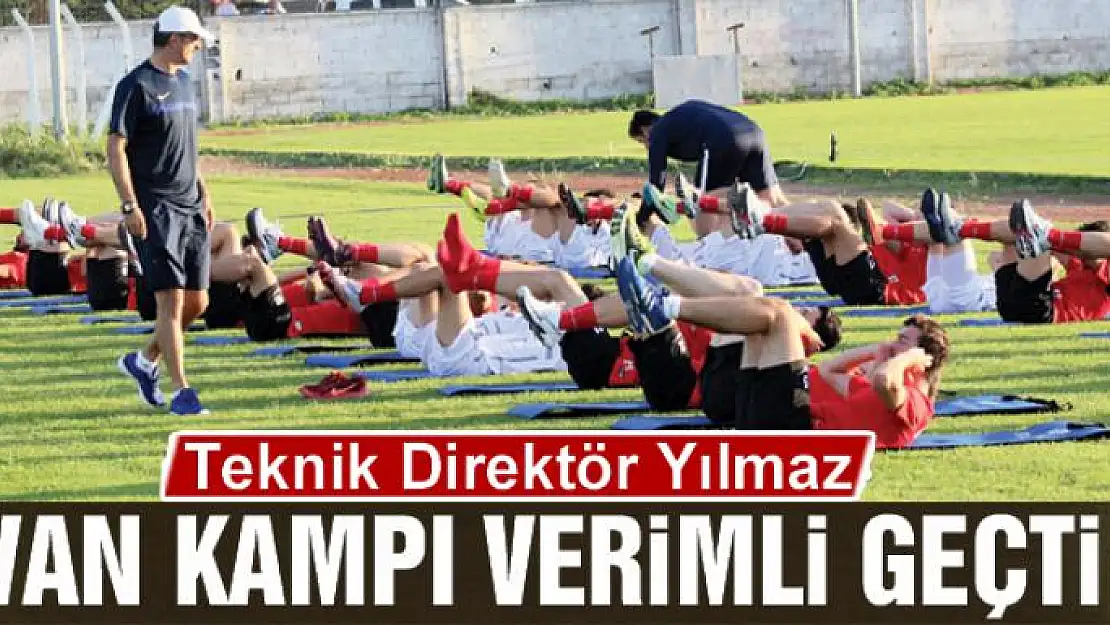 YILMAZ: VAN KAMPI VERİMLİ GEÇTİ