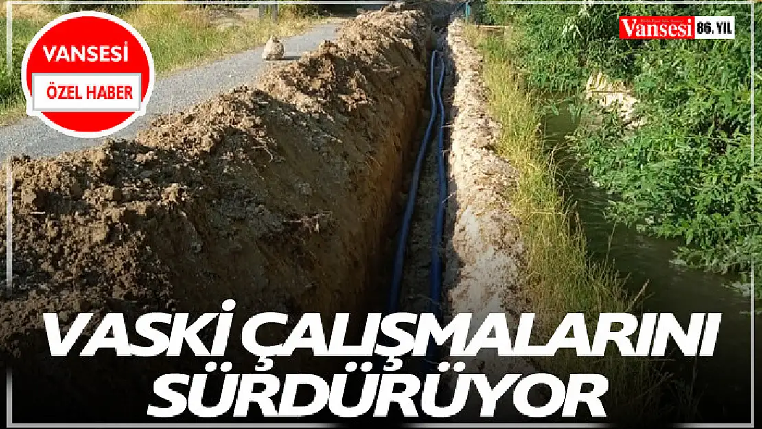 VASKİ Çalışmalarını sürdürüyor