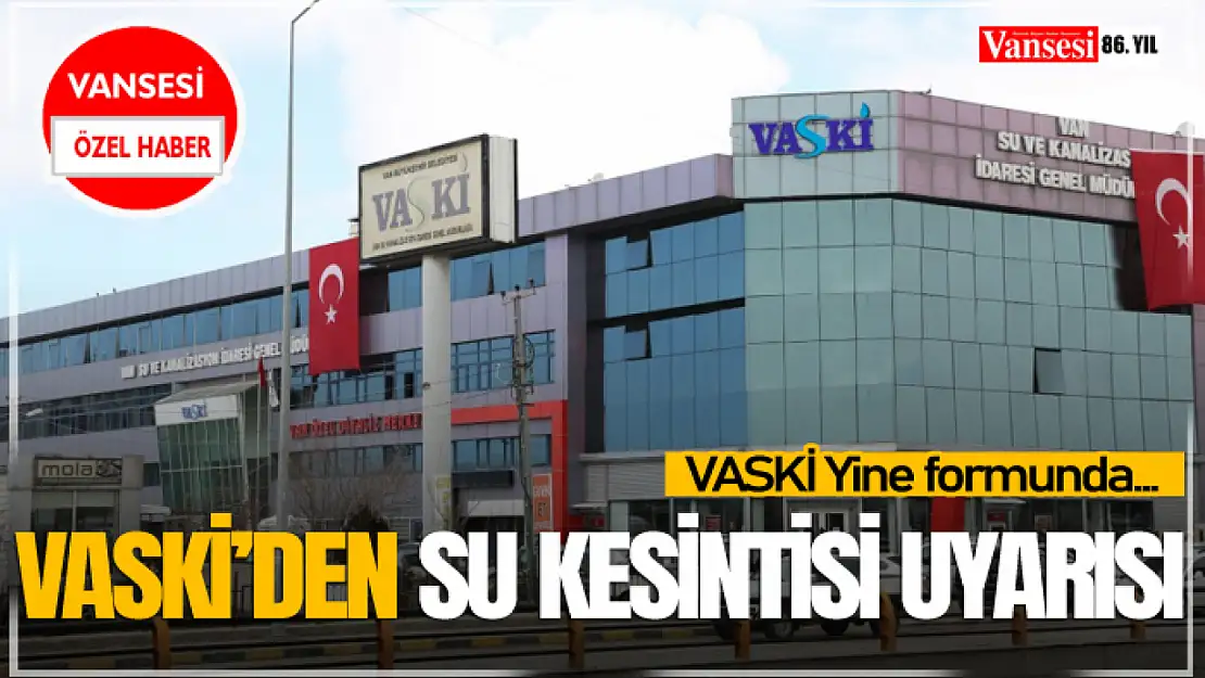 VASKİ'den Su Kesintisi Uyarısı