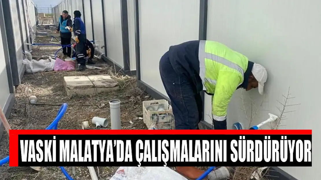 VASKİ Malatya'da çalışmalarını sürdürüyor