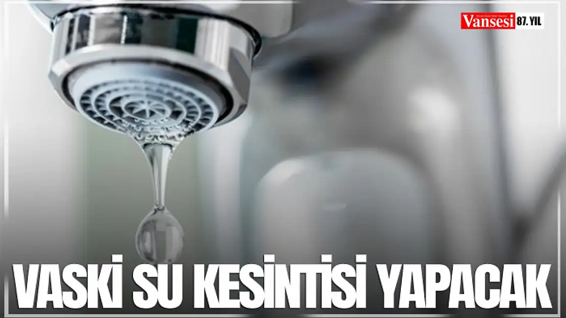 VASKİ su kesintisi yapacak