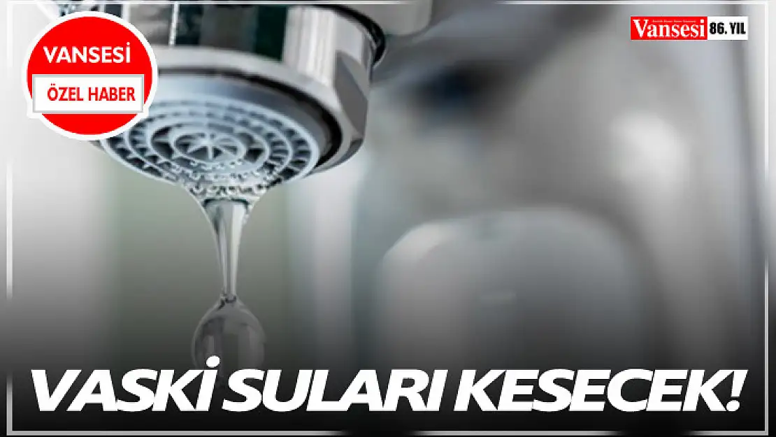 VASKİ suları kesecek!