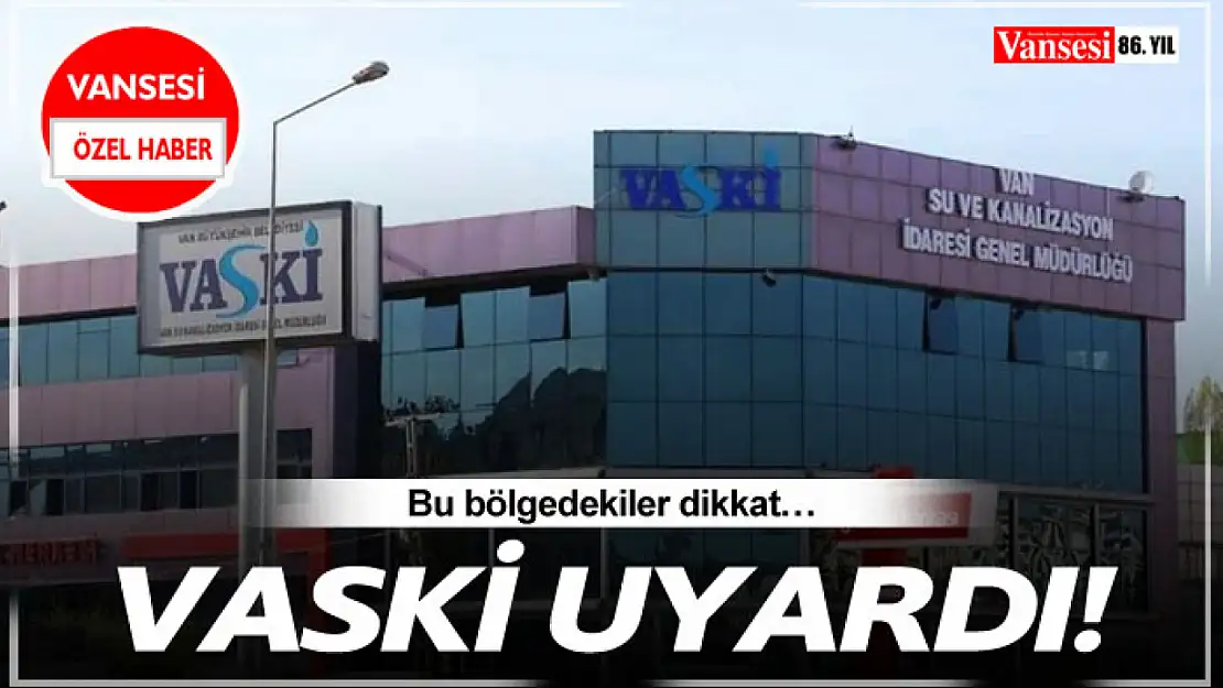 VASKİ uyardı! Bu bölgedekiler dikkat…