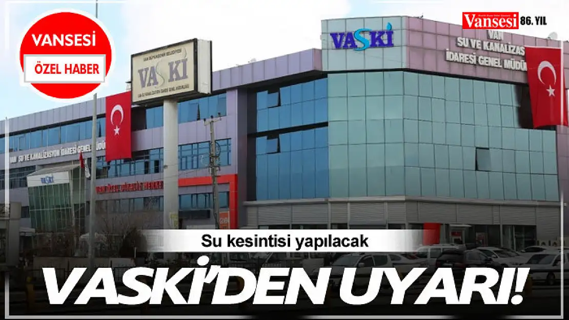 VASKİ uyardı! Sular kesilecek