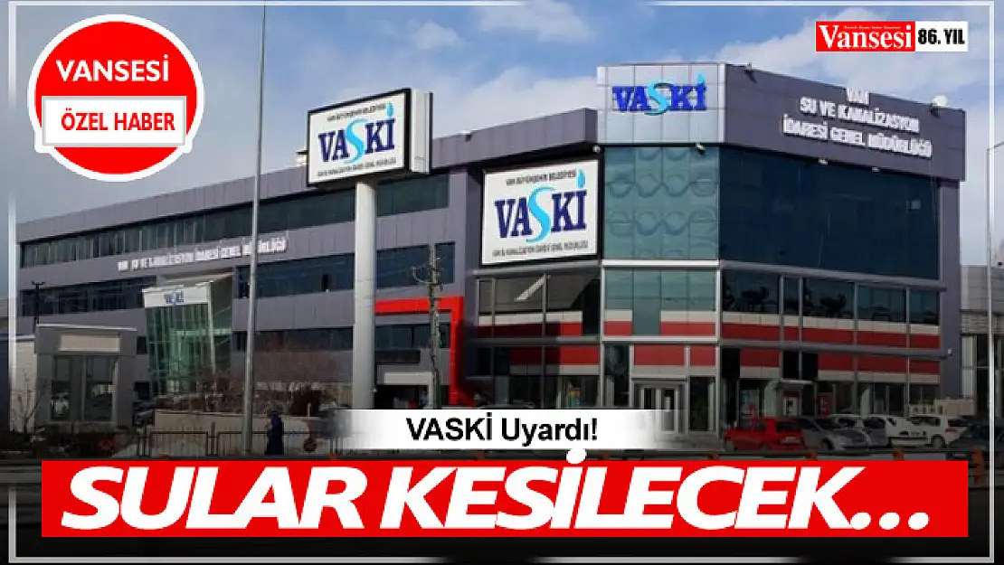 VASKİ Uyardı! Sular kesilecek…