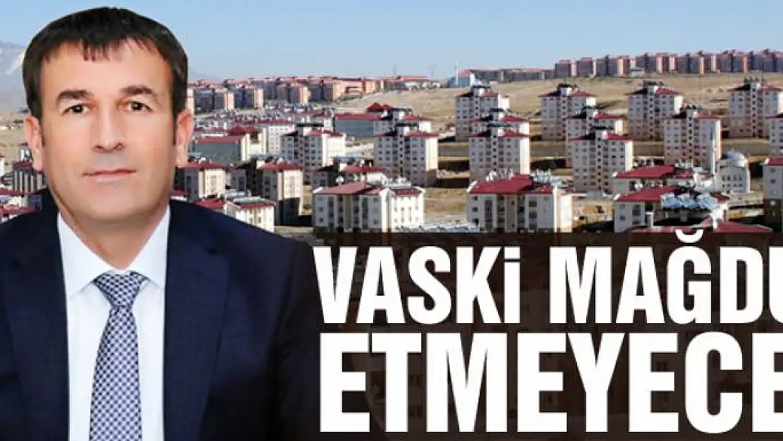 VASKİ MAĞDUR ETMEYECEK