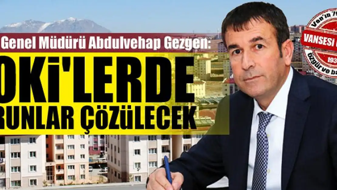 VASKİ Genel Müdürü Abdulvehap Gezgen: TOKİ'lerde sorunlar çözülecek