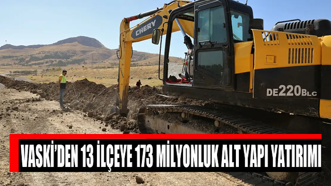 VASKİ'DEN 13 İLÇEYE 173 MİLYONLUK ALT YAPI YATIRIMI