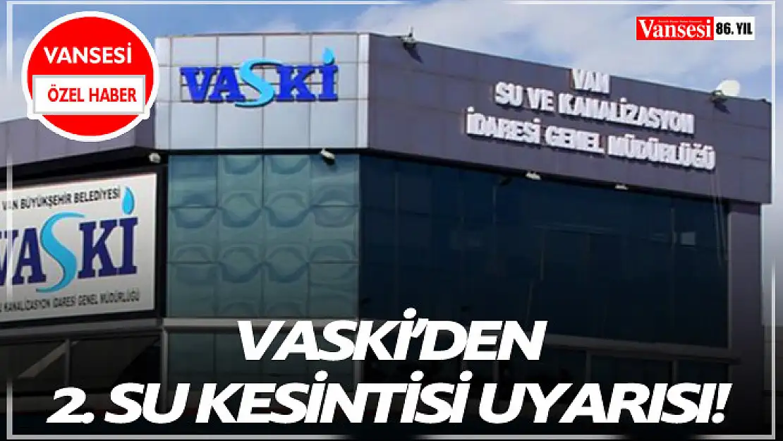 VASKİ'den 2. Su kesintisi uyarısı!