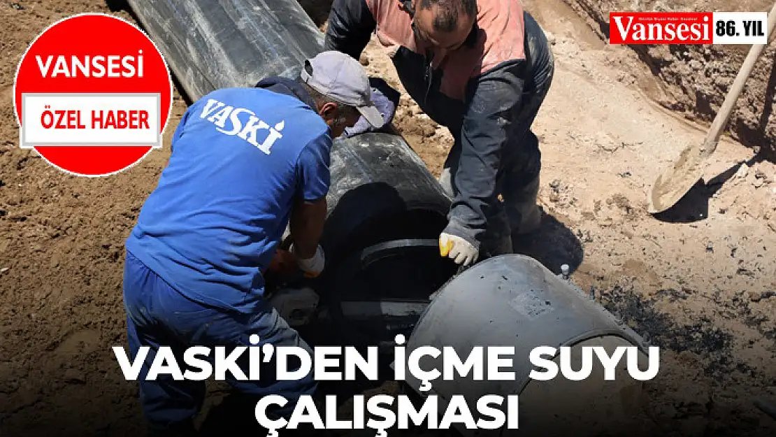 VASKİ'den içme suyu çalışması