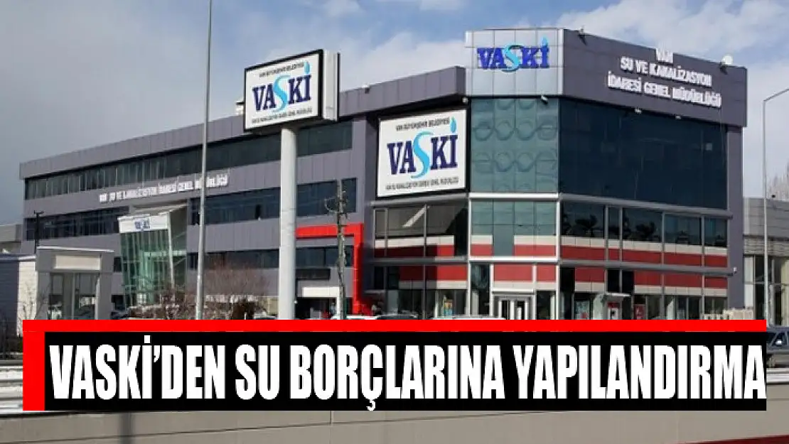 VASKİ'den su borçlarına yapılandırma