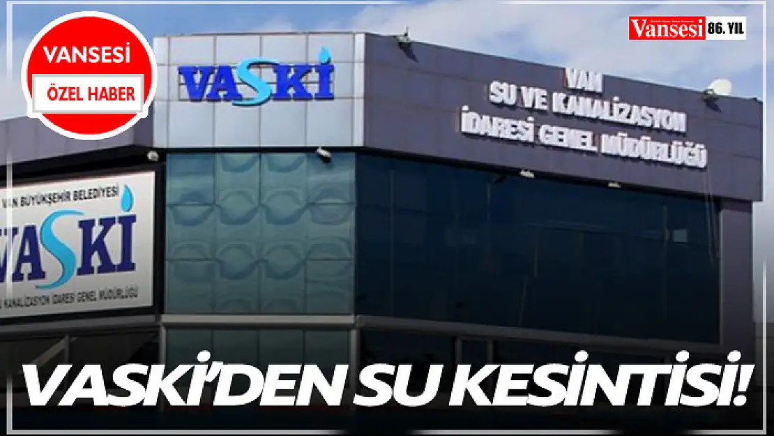 VASKİ'den su kesintisi!