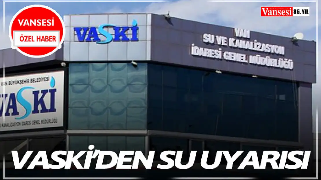 VASKİ'den su kesintisi uyarısı