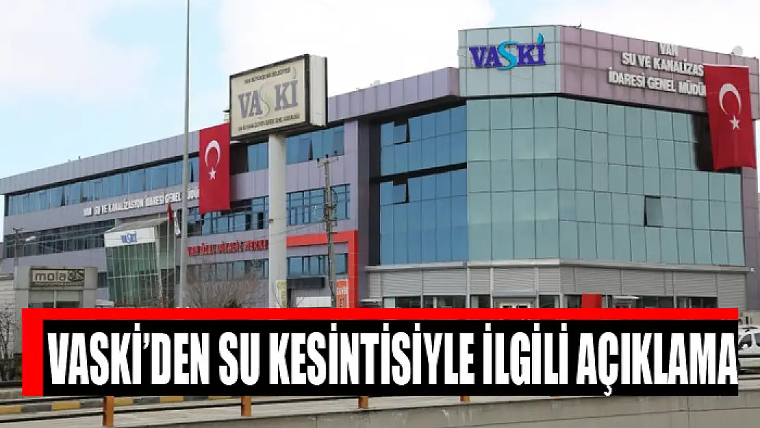 VASKİ'den su kesintisiyle ilgili açıklama