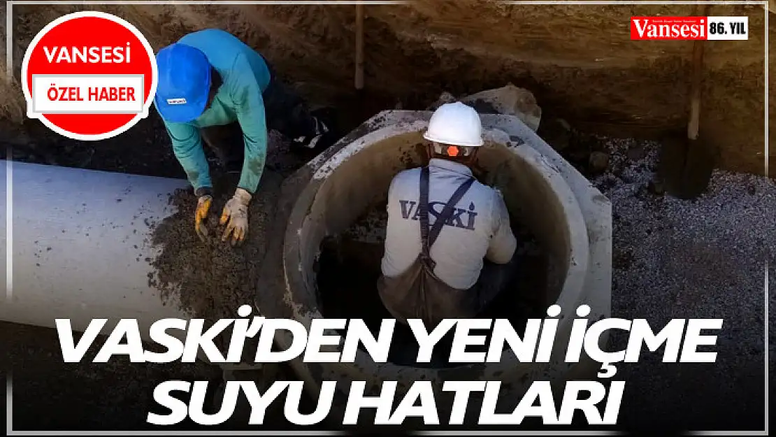 VASKİ'den yeni içme suyu hatları