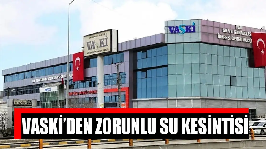 VASKİ'den zorunlu su kesintisi