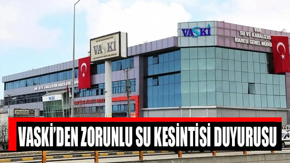 VASKİ'den zorunlu su kesintisi duyurusu