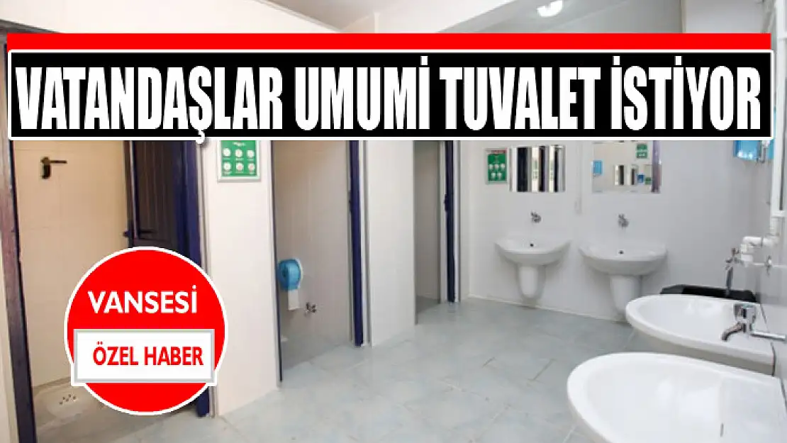 Vatandaşlar umumi tuvalet istiyor