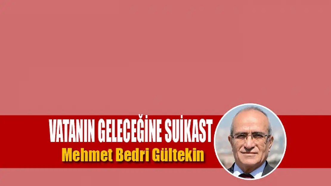 Vatanın geleceğine suikast