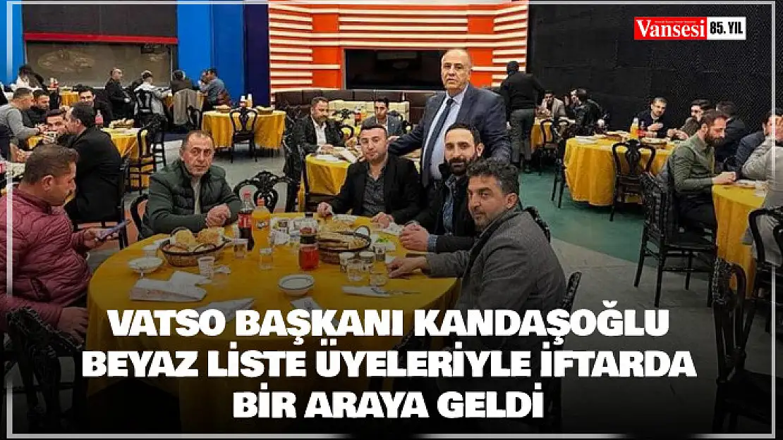 VATSO Başkanı Kandaşoğlu Beyaz Liste üyeleriyle iftarda bir araya geldi