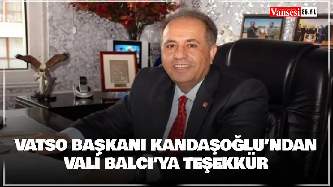 VATSO Başkanı Kandaşoğlu'ndan Vali Balcı'ya teşekkür