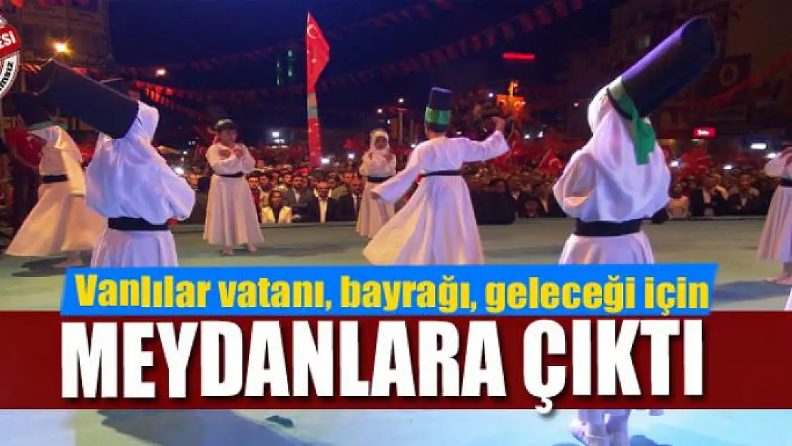 Vanlılar vatanı, bayrağı, geleceği ve özgürlüğü için meydanlara çıktı