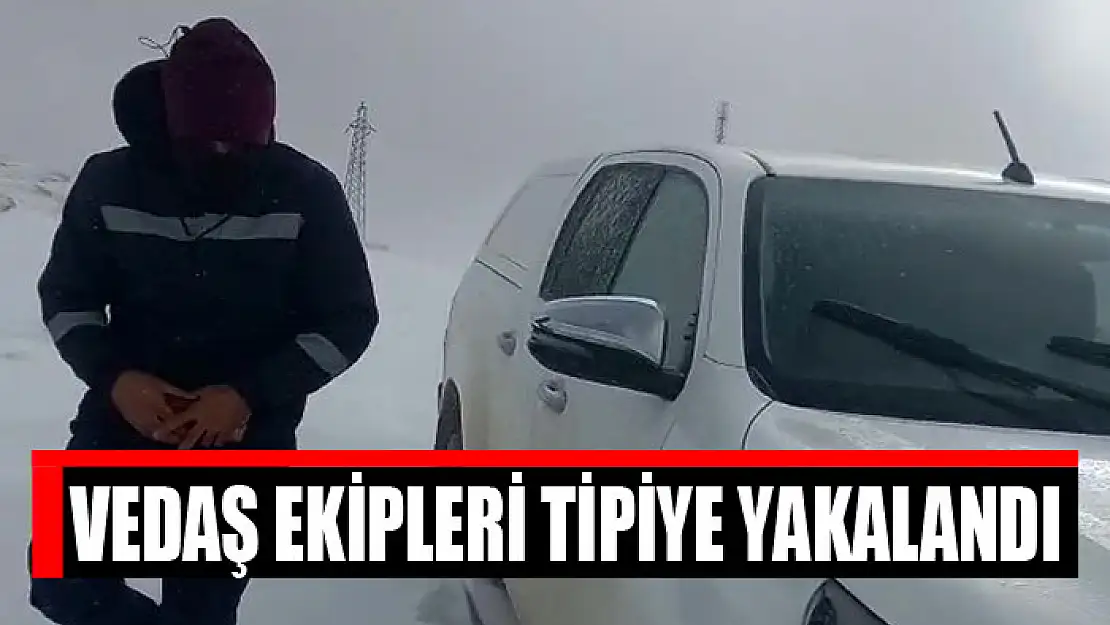 VEDAŞ ekipleri tipiye yakalandı